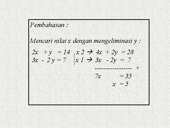 Pembahasan : Mencari nilai x dengan mengeliminasi y : 2 x + y =