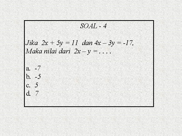 SOAL - 4 Jika 2 x + 5 y = 11 dan 4 x