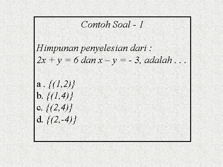 Contoh Soal - 1 Himpunan penyelesian dari : 2 x + y = 6