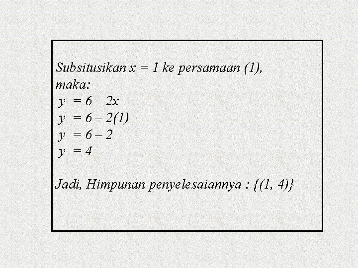 Subsitusikan x = 1 ke persamaan (1), maka: y = 6 – 2 x