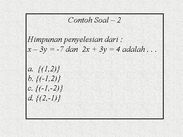 Contoh Soal – 2 Himpunan penyelesian dari : x – 3 y = -7