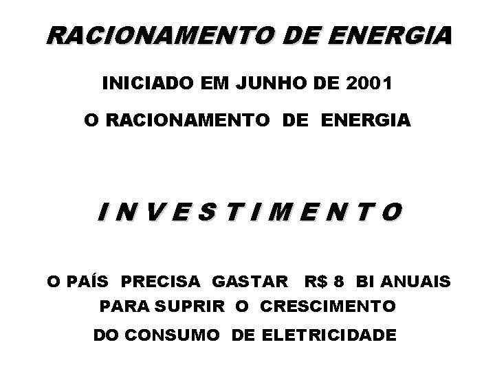 RACIONAMENTO DE ENERGIA INICIADO EM JUNHO DE 2001 O RACIONAMENTO DE ENERGIA INVESTIMENTO O