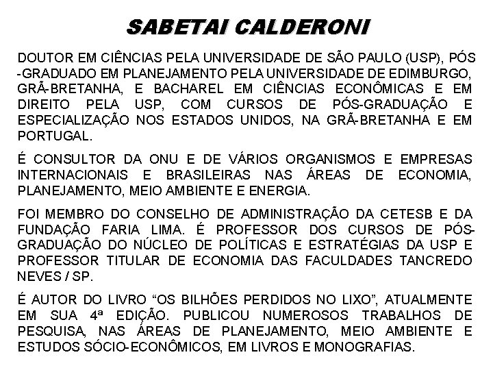 SABETAI CALDERONI DOUTOR EM CIÊNCIAS PELA UNIVERSIDADE DE SÃO PAULO (USP), PÓS -GRADUADO EM