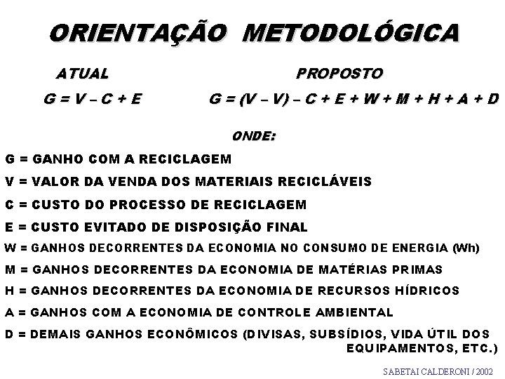 ORIENTAÇÃO METODOLÓGICA ATUAL G=V–C+E PROPOSTO G = (V – V) – C + E