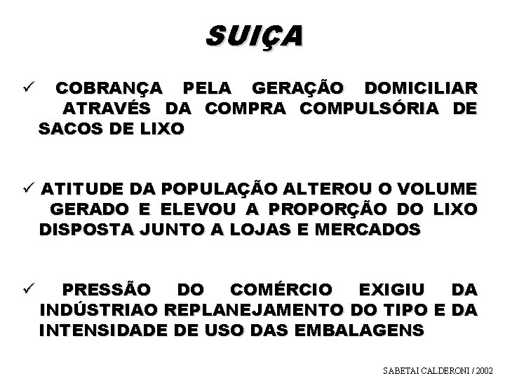 SUIÇA ü COBRANÇA PELA GERAÇÃO DOMICILIAR ATRAVÉS DA COMPRA COMPULSÓRIA DE SACOS DE LIXO