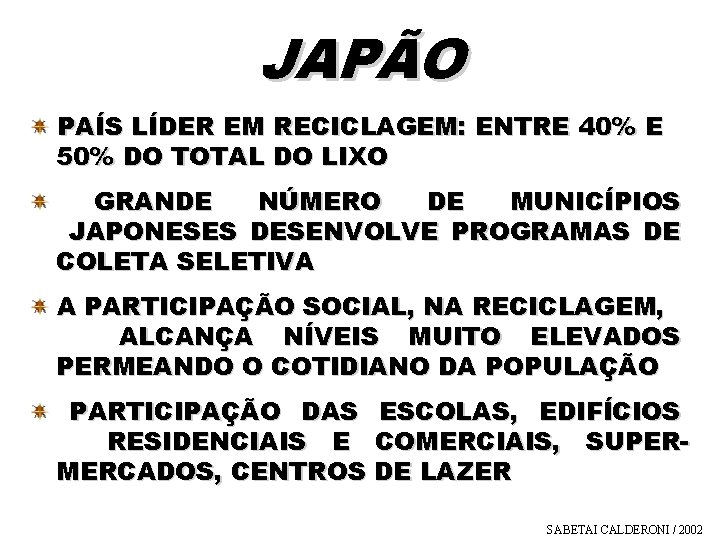 JAPÃO PAÍS LÍDER EM RECICLAGEM: ENTRE 40% E 50% DO TOTAL DO LIXO GRANDE