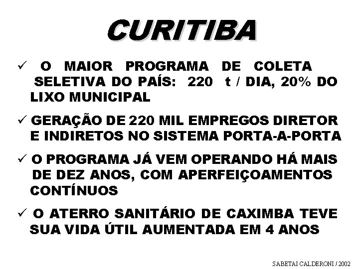 CURITIBA ü O MAIOR PROGRAMA DE COLETA SELETIVA DO PAÍS: 220 t / DIA,
