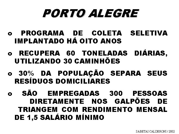 PORTO ALEGRE o PROGRAMA DE COLETA IMPLANTADO HÁ OITO ANOS SELETIVA o RECUPERA 60