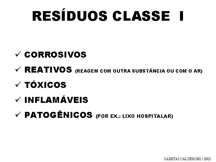 RESÍDUOS CLASSE I ü CORROSIVOS ü REATIVOS (REAGEM COM OUTRA SUBST NCIA OU COM