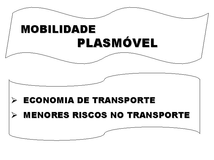 MOBILIDADE PLASMÓVEL Ø ECONOMIA DE TRANSPORTE Ø MENORES RISCOS NO TRANSPORTE 