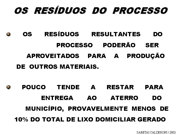 OS RESÍDUOS DO PROCESSO OS RESÍDUOS RESULTANTES PROCESSO APROVEITADOS PODERÃO PARA A DO SER