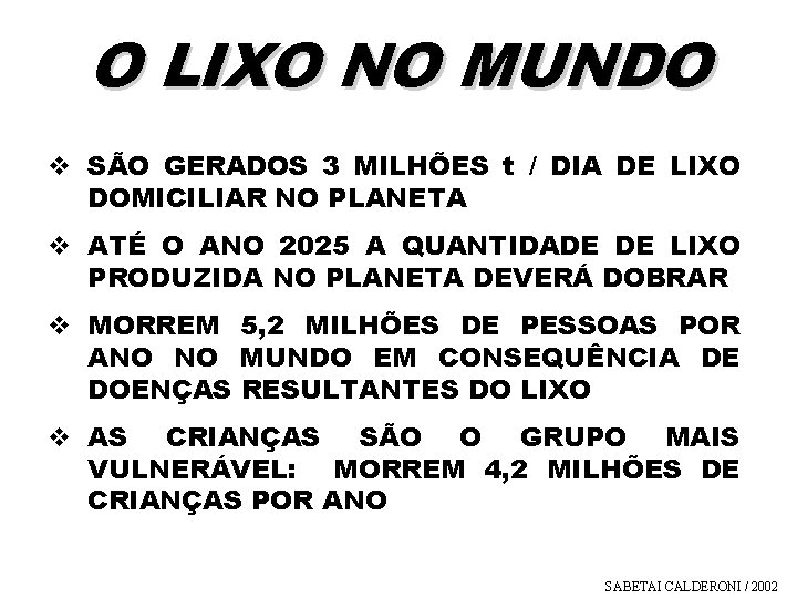 O LIXO NO MUNDO v SÃO GERADOS 3 MILHÕES t / DIA DE LIXO