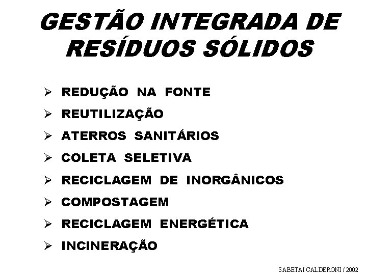 GESTÃO INTEGRADA DE RESÍDUOS SÓLIDOS Ø REDUÇÃO NA FONTE Ø REUTILIZAÇÃO Ø ATERROS SANITÁRIOS