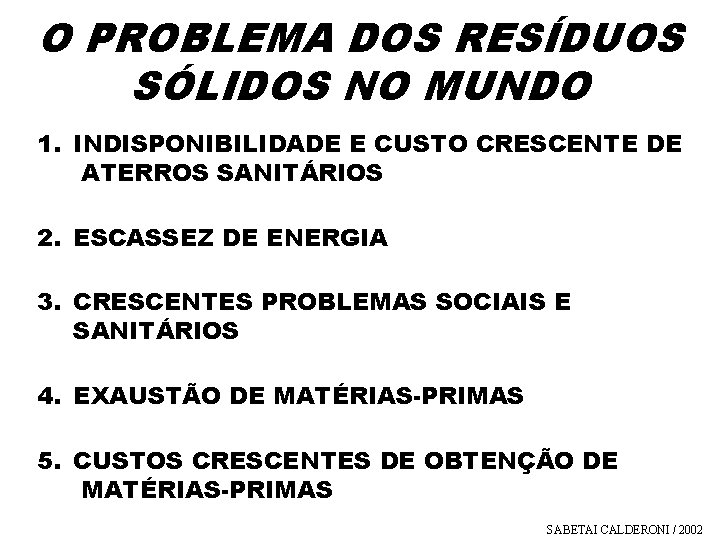 O PROBLEMA DOS RESÍDUOS SÓLIDOS NO MUNDO 1. INDISPONIBILIDADE E CUSTO CRESCENTE DE ATERROS