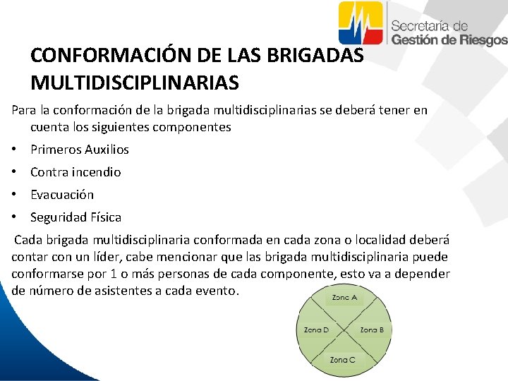 CONFORMACIÓN DE LAS BRIGADAS MULTIDISCIPLINARIAS Para la conformación de la brigada multidisciplinarias se deberá