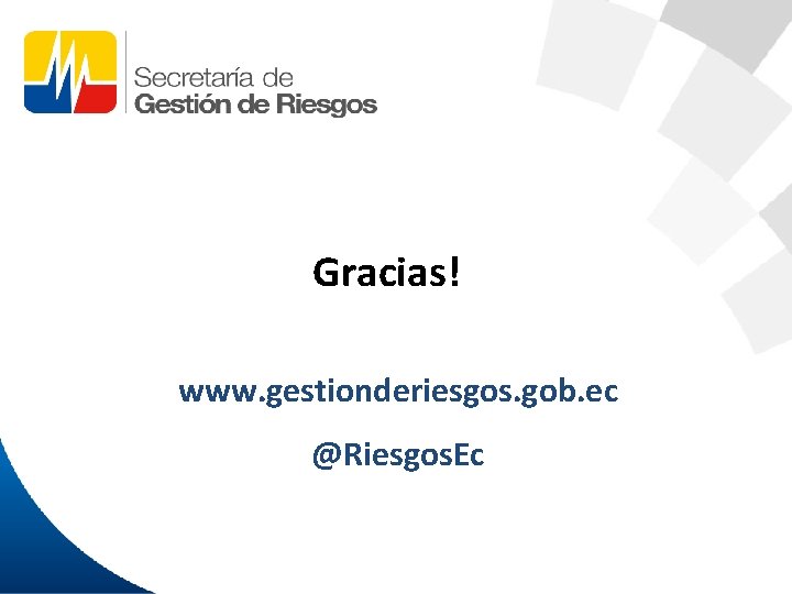 Gracias! www. gestionderiesgos. gob. ec @Riesgos. Ec 