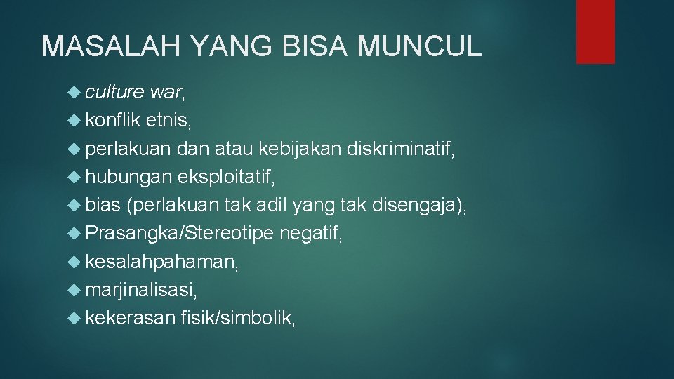 MASALAH YANG BISA MUNCUL culture war, konflik etnis, perlakuan dan atau kebijakan diskriminatif, hubungan