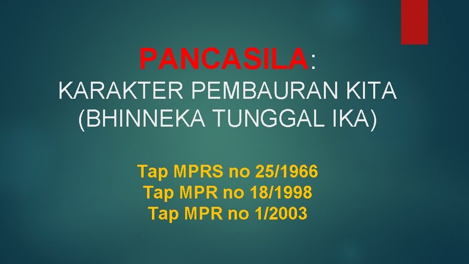 PANCASILA: KARAKTER PEMBAURAN KITA (BHINNEKA TUNGGAL IKA) Tap MPRS no 25/1966 Tap MPR no
