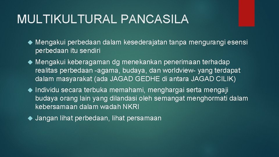 MULTIKULTURAL PANCASILA Mengakui perbedaan dalam kesederajatan tanpa mengurangi esensi perbedaan itu sendiri Mengakui keberagaman