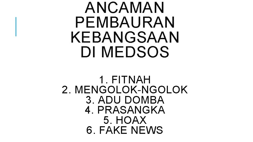 ANCAMAN PEMBAURAN KEBANGSAAN DI MEDSOS 1. FITNAH 2. MENGOLOK-NGOLOK 3. ADU DOMBA 4. PRASANGKA