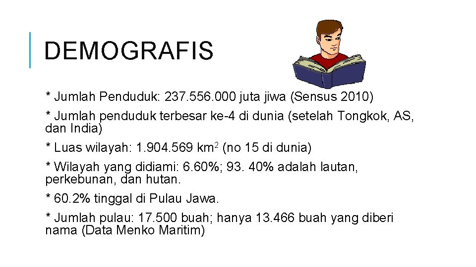 DEMOGRAFIS * Jumlah Penduduk: 237. 556. 000 juta jiwa (Sensus 2010) * Jumlah penduduk