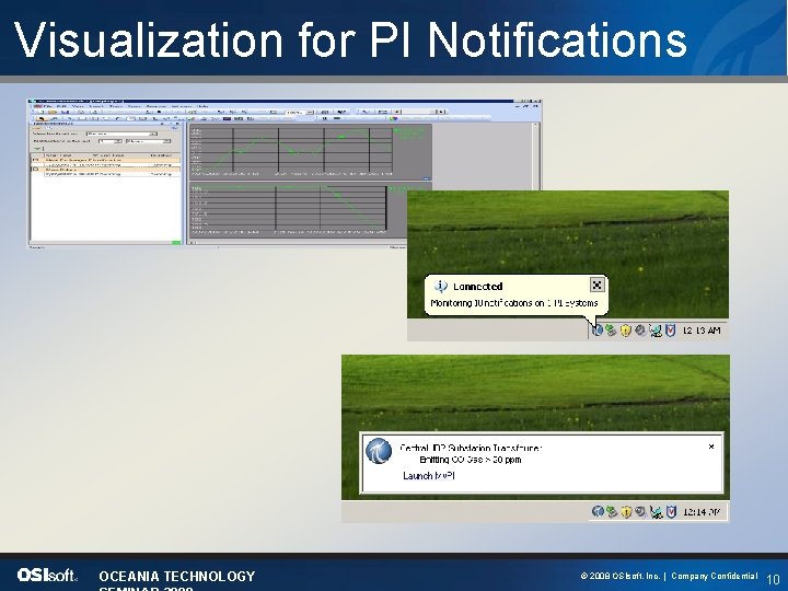 Visualization for PI Notifications OCEANIA TECHNOLOGY © 2008 OSIsoft, Inc. | Company Confidential 10