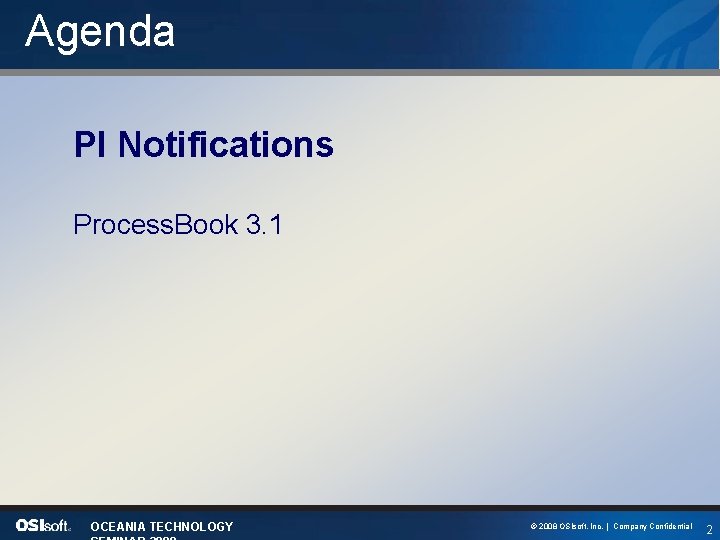 Agenda PI Notifications Process. Book 3. 1 OCEANIA TECHNOLOGY © 2008 OSIsoft, Inc. |