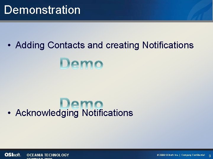 Demonstration • Adding Contacts and creating Notifications • Acknowledging Notifications OCEANIA TECHNOLOGY © 2008