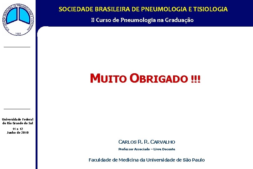 SOCIEDADE BRASILEIRA DE PNEUMOLOGIA E TISIOLOGIA II Curso de Pneumologia na Graduação MUITO OBRIGADO