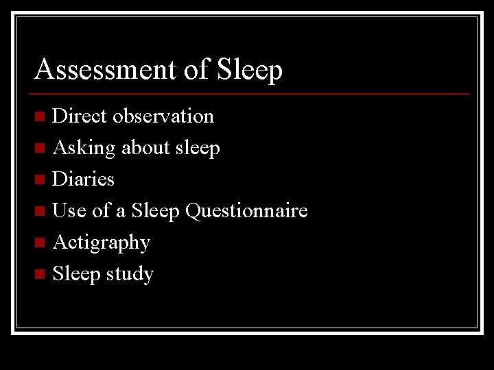 Assessment of Sleep Direct observation n Asking about sleep n Diaries n Use of