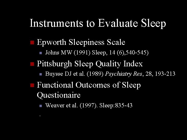 Instruments to Evaluate Sleep n Epworth Sleepiness Scale n n Pittsburgh Sleep Quality Index