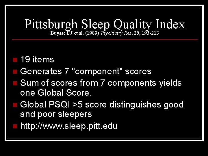 Pittsburgh Sleep Quality Index Buysse DJ et al. (1989) Psychiatry Res, 28, 193 -213