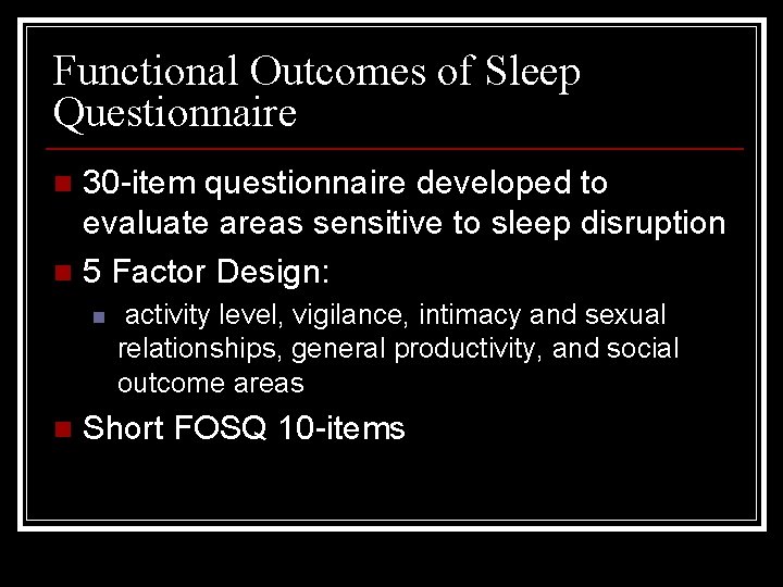 Functional Outcomes of Sleep Questionnaire 30 -item questionnaire developed to evaluate areas sensitive to