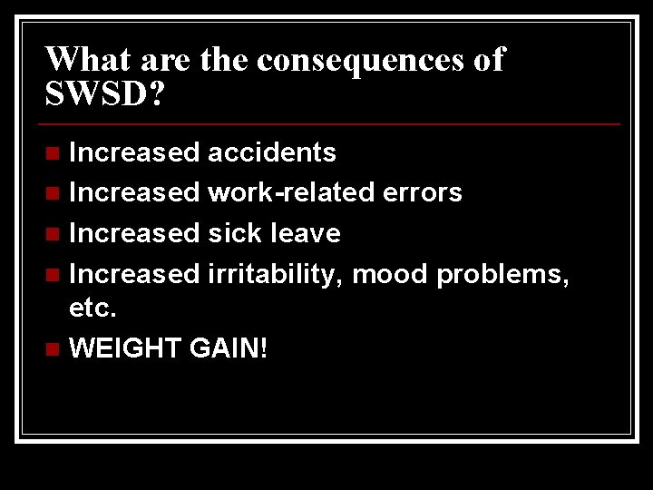 What are the consequences of SWSD? Increased accidents n Increased work-related errors n Increased