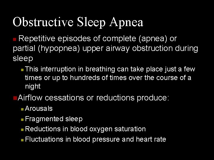 Obstructive Sleep Apnea Repetitive episodes of complete (apnea) or partial (hypopnea) upper airway obstruction