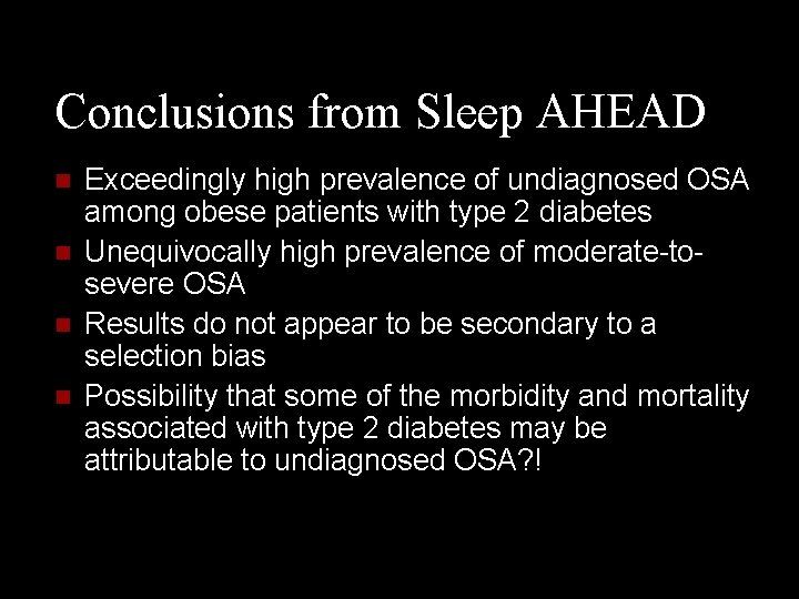 Conclusions from Sleep AHEAD n n Exceedingly high prevalence of undiagnosed OSA among obese