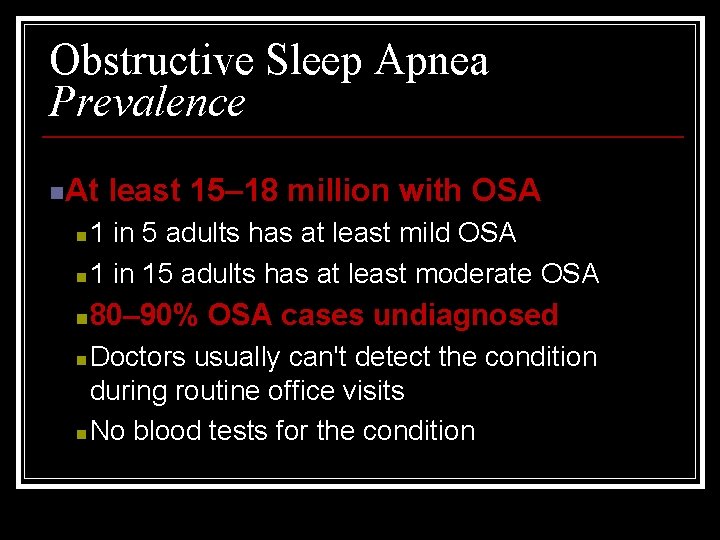 Obstructive Sleep Apnea Prevalence n. At least 15– 18 million with OSA 1 in