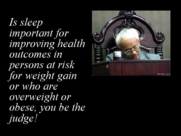 Is sleep important for improving health outcomes in persons at risk for weight gain