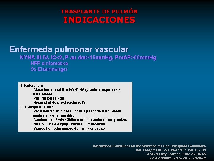 TRASPLANTE DE PULMÓN INDICACIONES Enfermeda pulmonar vascular NYHA III-IV, IC<2, P au der>15 mm.