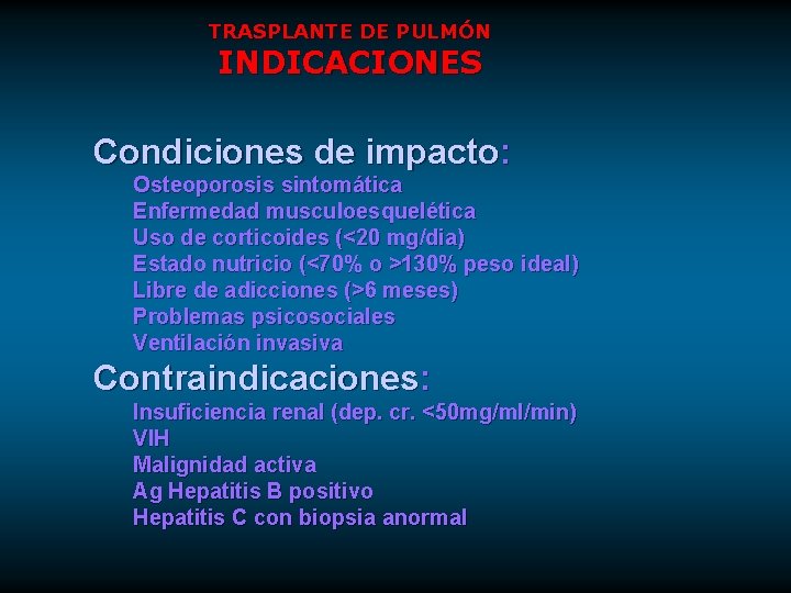 TRASPLANTE DE PULMÓN INDICACIONES Condiciones de impacto: Osteoporosis sintomática Enfermedad musculoesquelética Uso de corticoides