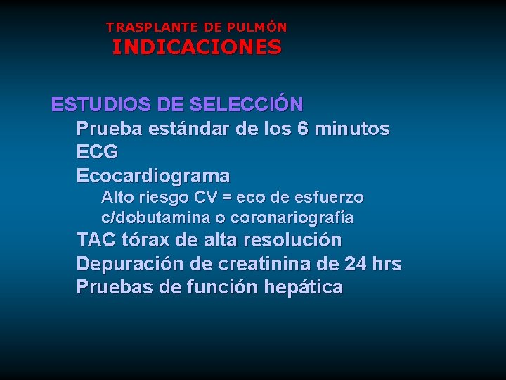 TRASPLANTE DE PULMÓN INDICACIONES ESTUDIOS DE SELECCIÓN Prueba estándar de los 6 minutos ECG