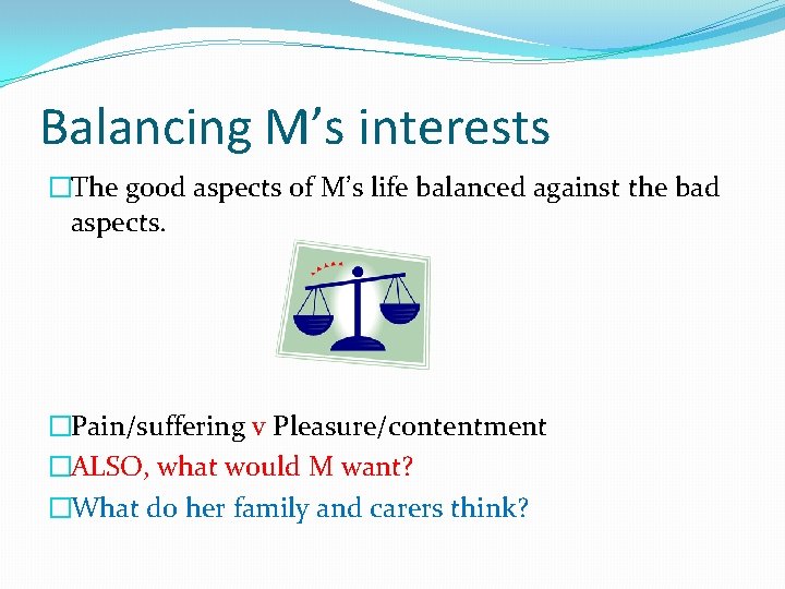 Balancing M’s interests �The good aspects of M’s life balanced against the bad aspects.
