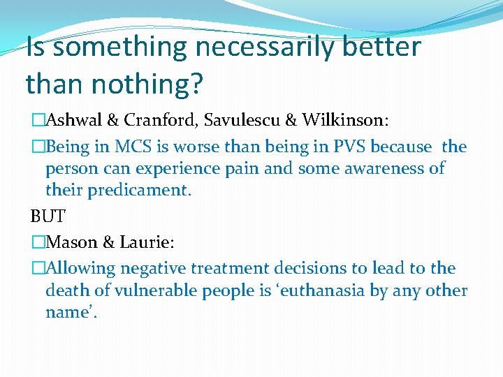 Is something necessarily better than nothing? �Ashwal & Cranford, Savulescu & Wilkinson: �Being in