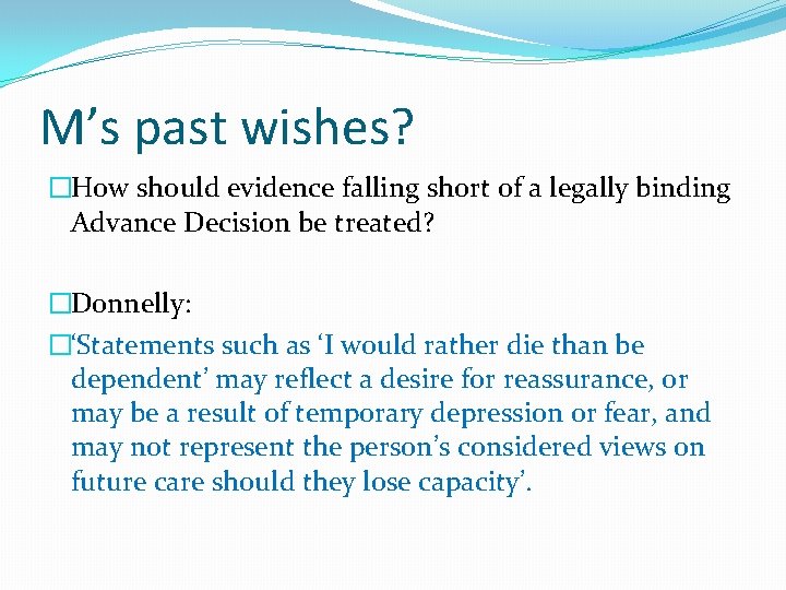 M’s past wishes? �How should evidence falling short of a legally binding Advance Decision