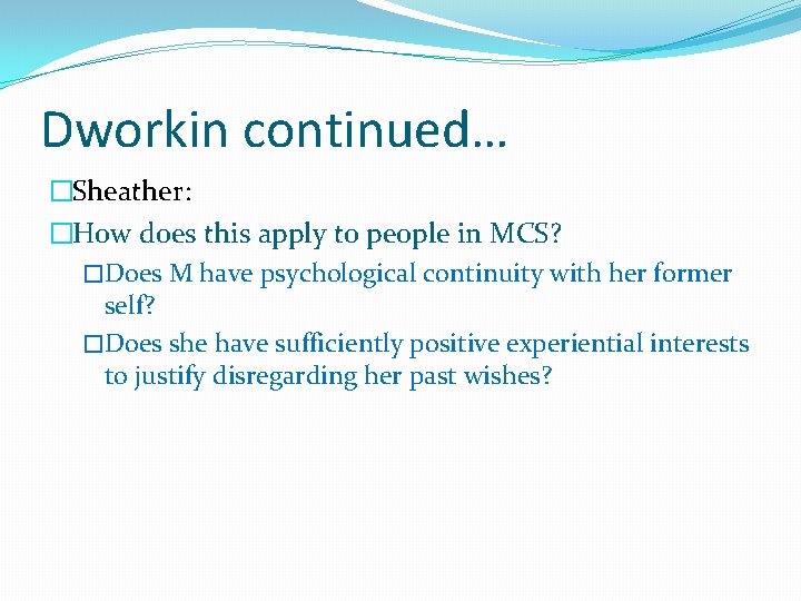Dworkin continued… �Sheather: �How does this apply to people in MCS? �Does M have