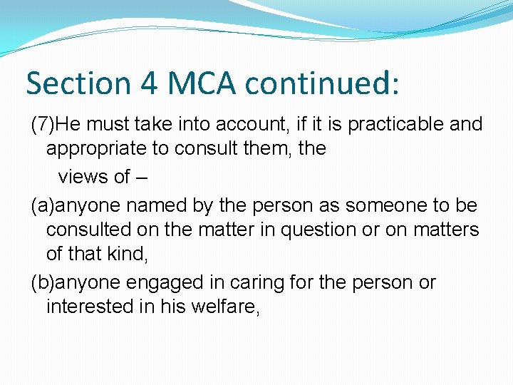 Section 4 MCA continued: (7)He must take into account, if it is practicable and