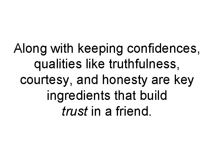 Along with keeping confidences, qualities like truthfulness, courtesy, and honesty are key ingredients that