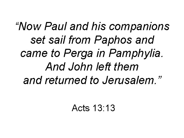 “Now Paul and his companions set sail from Paphos and came to Perga in