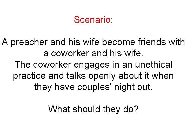 Scenario: A preacher and his wife become friends with a coworker and his wife.