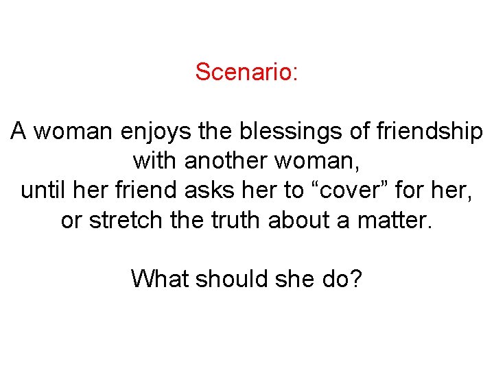 Scenario: A woman enjoys the blessings of friendship with another woman, until her friend